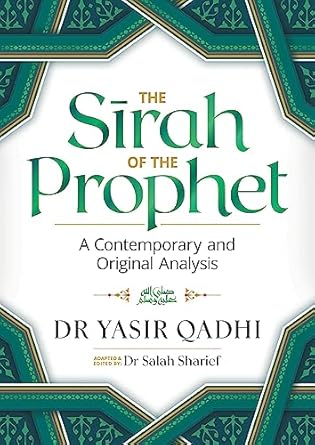 Sirah of the Prophet : A Contemporary and Original Analysis by Yasir Qadhi