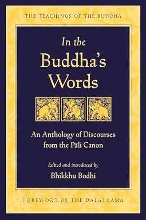 In the Buddha's Words: An Anthology of Discourses from the Pali Canon (The Teachings of the Buddha) by Bhikkhu Bodhi