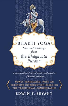 Bhakti Yoga: Tales and Teachings from the Bhagavata Purana by Edwin F. Bryant
