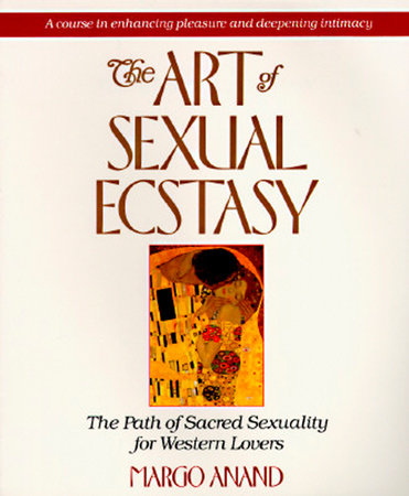 Art of Sexual Ecstasy by Margo Anand