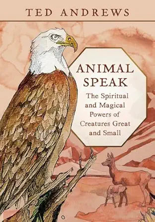 Animal-Speak: The Spiritual & Magical Powers of Creatures Great & Small by Ted Andrews