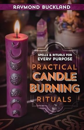 Practical Candleburning Rituals: Spells and Rituals for Every Purpose by Raymond Buckland