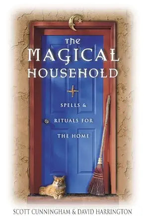 Magical Household: Spells & Rituals for the Home by Scott Cunningham