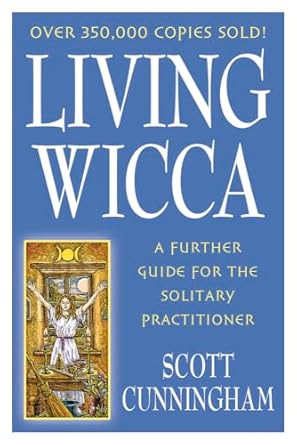 Living Wicca: A Further Guide for the Solitary Practitioner by Scott Cunningham