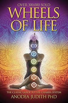 Wheels of Life: A User's Guide to the Chakra System by Anodea Judith
