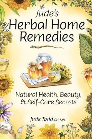 Jude's Herbal Home Remedies: Natural Health, Beauty & Self-Care Secrets (Living with Nature Series) by Jude Todd