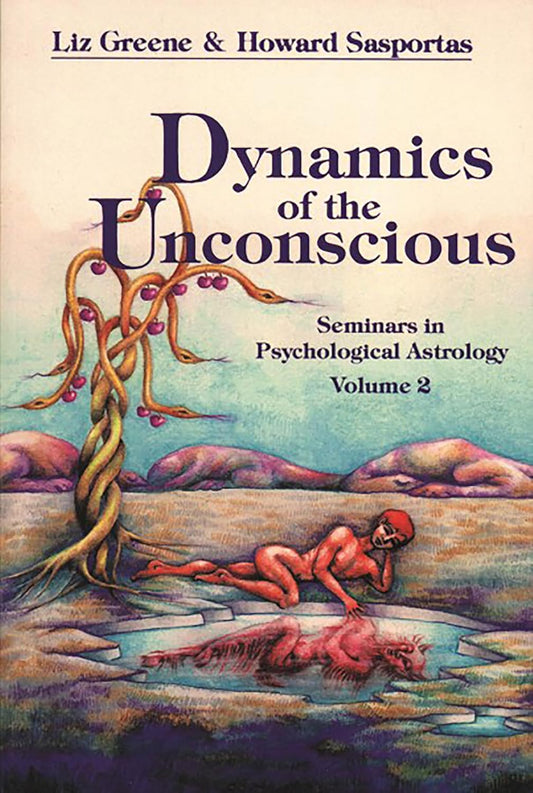 Dynamics of the Unconscious: Seminars in Psychological Astrology, Vol. 2 by Liz Greene