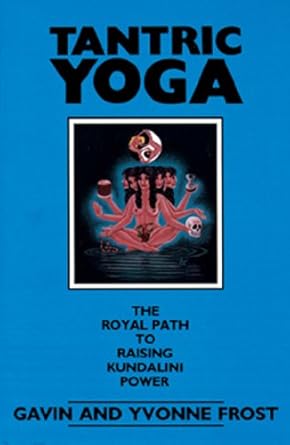 Tantric Yoga: The Royal Path to Raising Kundalini Power by Gavin Frost and Yvonne Frost