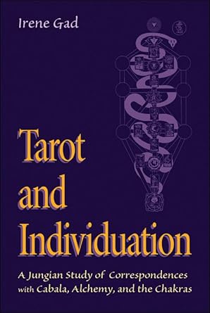 Tarot and Individuation: A Jungian Study of Correspondences with Cabala, Alchemy, and the Chakras by Irene Gad