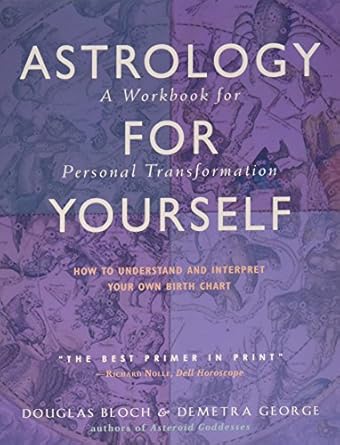 Astrology for Yourself: How to Understand and Interpret Your Own Birth Chart by Demetra George & Douglas Bloch