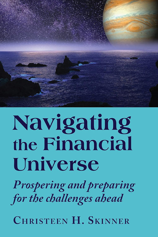 Navigating the Financial Universe: Prospering and Preparing for the Challenges Ahead by Christeen H. Skinner