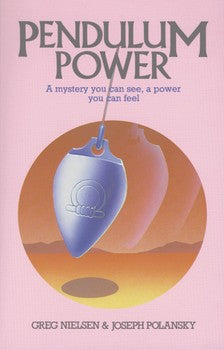 Pendulum Power: A Mystery You Can See, A Power You Can Feel By Greg Nielsen and Joseph Polansky