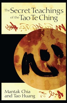Secret Teachings of the Tao Te Ching by Mantak Chia and Tao Huang