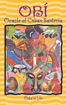 Obi: Oracle of Cuban Santeria By Ochani Lele