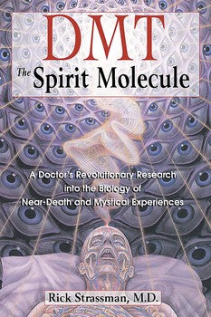 DMT: The Spirit Molecule: A Doctor's Revolutionary Research into the Biology of Near‑Death and Mystical Experiences by Rick Strassman, M.D.