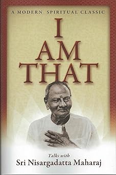 I Am That: Talks With Sri Nisargadatta Maharaj by Nisargadatta Maharaj