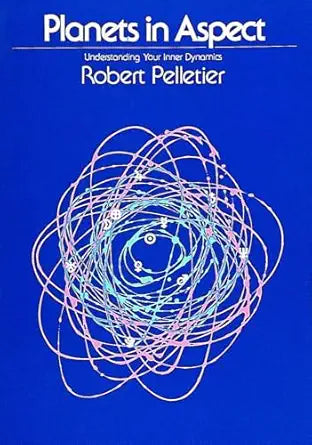 Planets in Aspect: Understanding Your Inner Dynamics by Robert Pelletier