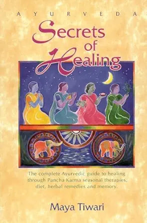 Ayurveda: Secrets of Healing by Maya Tiwari
