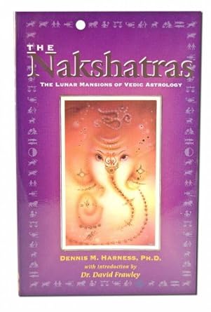 Nakshatras: The Lunar Mansions of Vedic Astrology by Dr. Dennis Harness