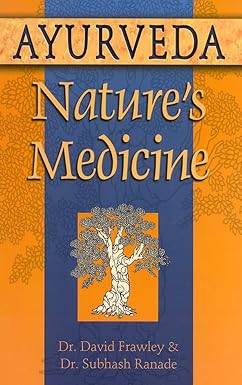 Ayurveda, Nature's Medicine by Dr. David Frawley and Dr. Subhash Ranade
