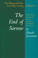 The End of Sorrow: The Bhagavad Gita for Daily Living, Volume 1 by Eknath Easwaran