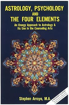 Astrology, Psychology, and the Four Elements: An Energy Approach to Astrology and Its Use in the Counseling Arts by Stephen Arroyo