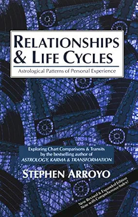 Relationships and Life Cycles: Astrological Patterns of Personal Experience by Stephen Arroyo
