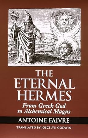 Eternal Hermes: From Greek God To Alchemical Magus By Antoine Faivre