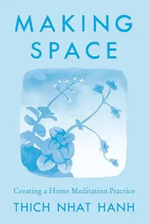 Making Space: Updated Edition: Creating a Home Meditation Practice by Thich Nhat Hanh