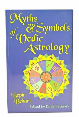 Myths and Symbols of Vedic Astrology by Bepin Behari
