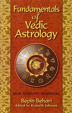 Fundamentals of Vedic Astrology: Vedic Astrologer's Handbook Vol. I by Bepin Behari