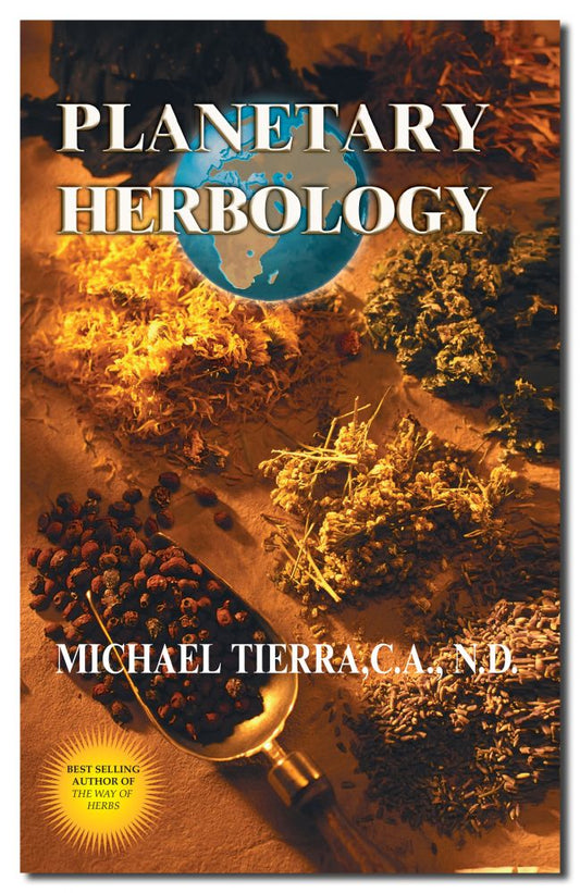 Planetary Herbology: An Integration of Western Herbs into the Traditional Chinese and Ayurvedic Systems by Michael Tierra