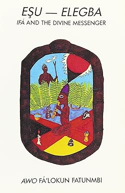 Esu‑Elegba: Ifá and the Divine Messenger by Awo Fa'lokun Fatunmbi