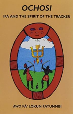 Ochosi: Ifá and the Spirit of the Tracker by Awo Fa'Lokun Fatunmbi
