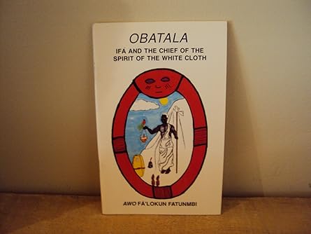 Obatala: Ifá and the Spirit of Light by Awo Fa'Lokun Fatunmbi