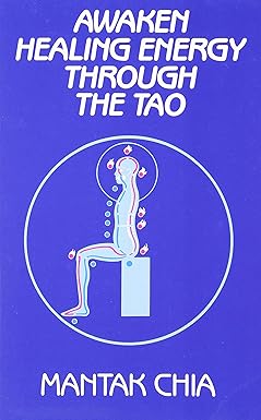 Awaken Healing Energy Through The Tao: The Taoist Secret of Circulating Internal Power by Mantak Chia