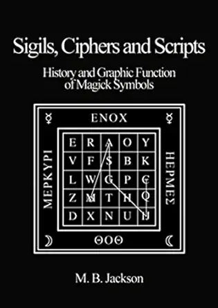 Sigils, Ciphers and Scripts by Mark B Jackson