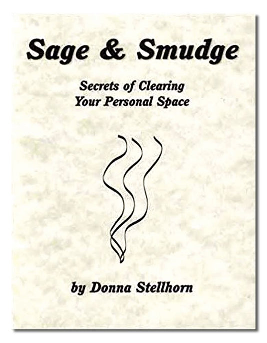 Sage & Smudge: Secrets of Clearing Your Personal Space by Donna Stellhorn