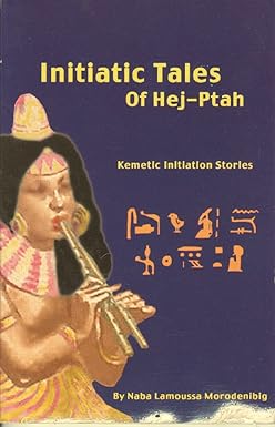 Initiatic Tales of Hej-ptah / Kemetic Initiation Stories by Naba Lamoussa Morodenibig