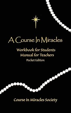 A Course in Miracles: Workbook for Students Manual for Teachers by Helen Schucman
