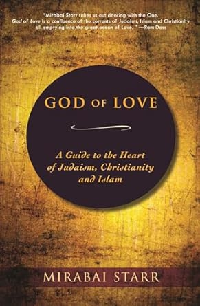 God of Love: A Guide to the Heart of Judaism, Christianity and Islam by Mirabai Starr