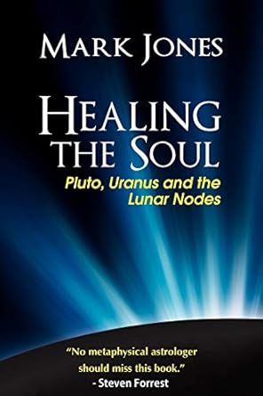Healing the Soul: Pluto, Uranus and the Lunar Nodes by Mark Jones