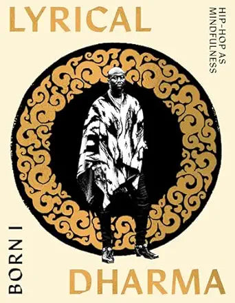 Lyrical Dharma: Hip-Hop as Mindfulness by Born I (Author), Ofosu Jones-Quartey