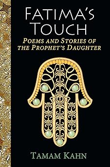 Fatima's Touch: Poems and Stories of the Prophet's Daughter by Tamam Kahn