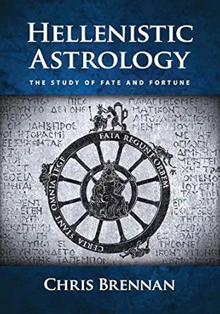 Hellenistic Astrology: The Study of Fate and Fortune by Chris Brennan