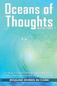 Oceans of Thoughts Book Two: A Wave of Smooth Intensity, Captivating Energy, and a Historical Movement of a Musical Decade by Rosalind Severin McClean