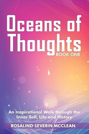 Oceans of Thoughts Book One: An Inspirational Walk through the Inner Self, Life and History by Rosalind Severin McClean