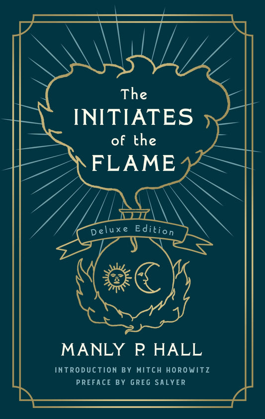 Initiates of the Flame: The Deluxe Edition By Manly P Hall