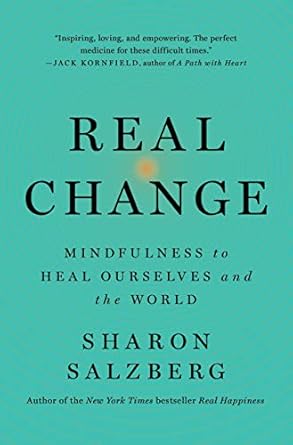 Real Change: Mindfulness to Heal Ourselves and the World by Sharon Salzberg