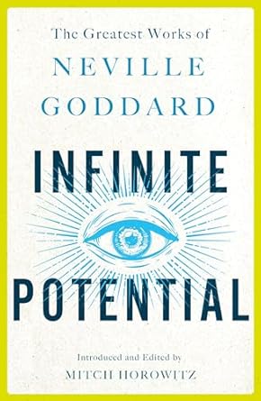 Infinite Potential: The Greatest Works of Neville Goddard by Neville Goddard